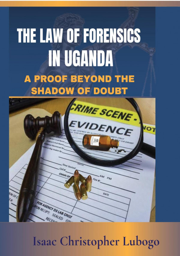 The Law Of Forensics In Uganda 1st Edition Lubogo Isaac Christopher