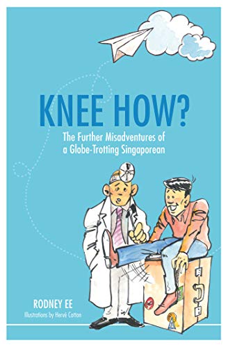 Knee How The Further Misadventures Of A Globetrotting Singaporean Rodney Ee