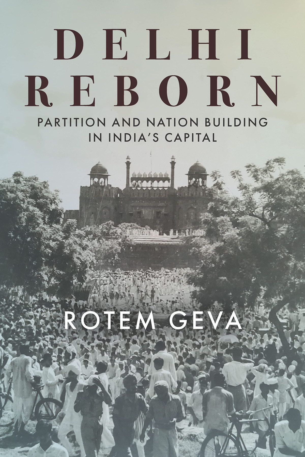 Delhi Reborn Partition And Nation Building In Indias Capital 1st Edition Rotem Geva
