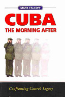 Cuba The Morning After Confronting Castros Legacy Mark Falcoff