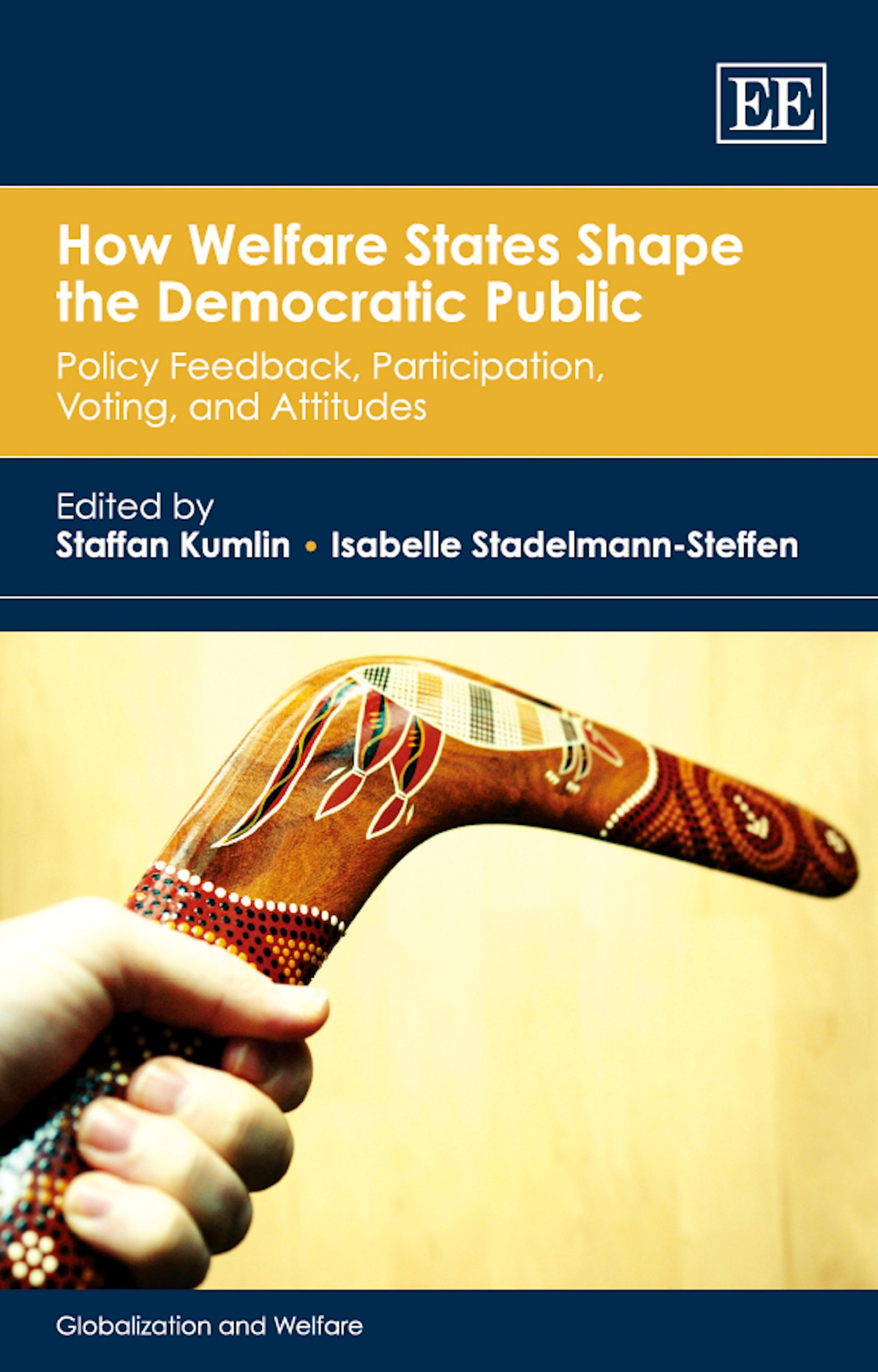 How Welfare States Shape The Democratic Public Policy Feedback Participation Voting And Attitudes Staffan Kumlin