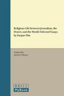 Religious Life Between Jerusalem The Desert And The World Selected Essays By Kaspar Elm James D Mixson Kaspar Elm