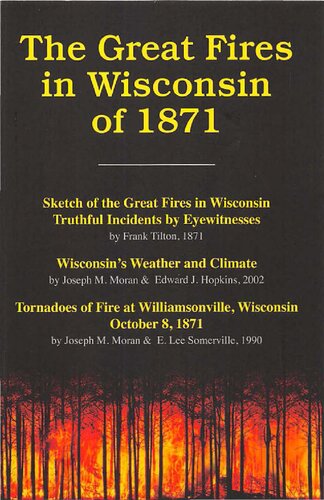 The Great Fires In Wisconsin Of 1871 Frank Tilton Edward J Hopkins Joseph M Moran Lee Somerville