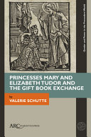 Princesses Mary And Elizabeth Tudor And The Gift Book Exchange Valerie Schutte