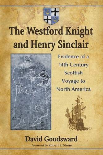 The Westford Knight And Henry Sinclair Evidence Of A 14th Century Scottish Voyage To North America David Goudsward