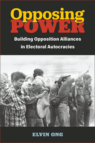 Opposing Power Building Opposition Alliances In Electoral Autocracies Elvin Ong