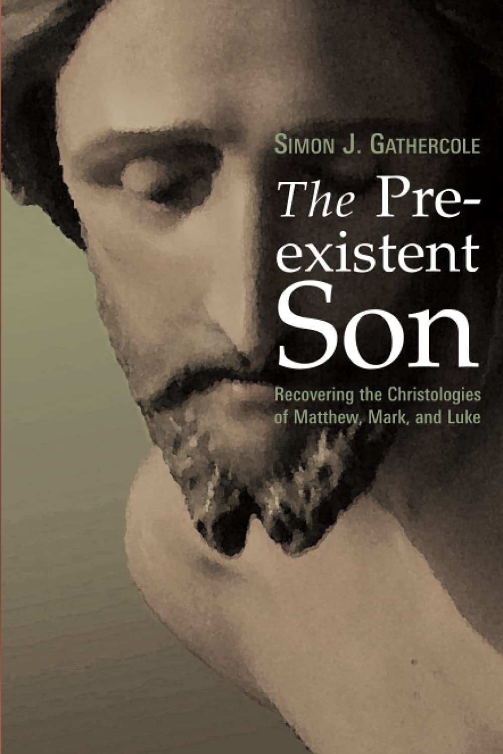 The Preexistent Son Recovering The Christologies Of Matthew Mark And Luke Simon Gathercole