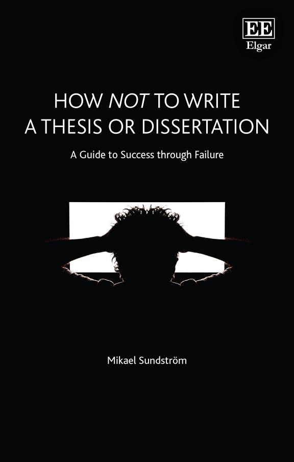 How Not To Write A Thesis Or Dissertation A Guide To Success Through Failure 1st Edition Mikael Sundstrm