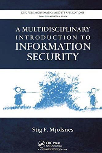 A Multidisciplinary Introduction To Information Security Discrete Mathematics And Its Applications 2011th Edition Stig F Mjolsnes