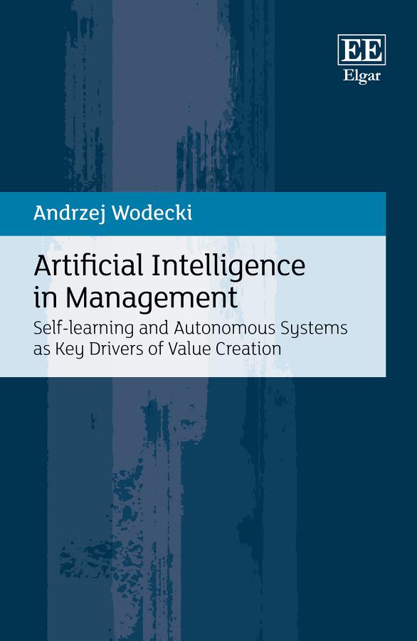 Artificial Intelligence In Management Selflearning And Autonomous Systems As Key Drivers Of Value Creation Andrzej Wodecki