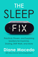 The Sleep Fix Practical Proven And Surprising Solutions For Insomnia Snoring Shift Work And More Diane Macedo