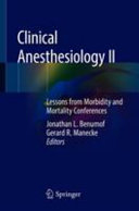 Clinical Anesthesiology Ii Lessons From Morbidity And Mortality Jonathan L Benumof