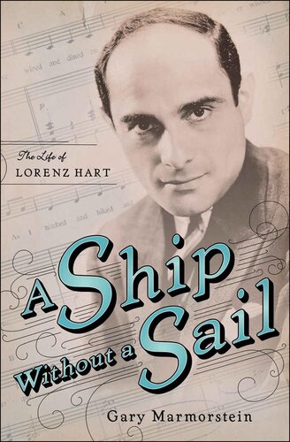 A Ship Without A Sail The Life Of Lorenz Hart Gary Marmorstein