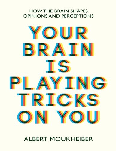 Your Brain Is Playing Tricks On You How The Brain Shapes Opinions And Perceptions Albert Moukheiber