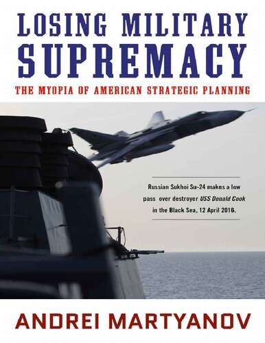 Losing Military Supremacy The Myopia Of American Strategic Planning Andrei Martyanov
