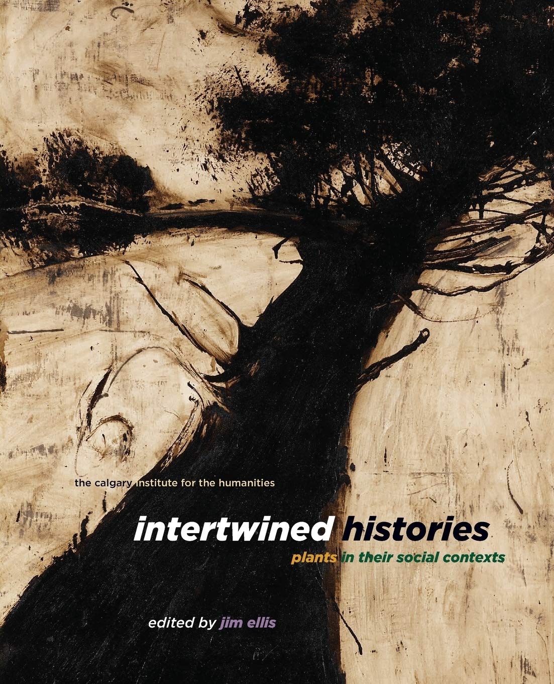 Intertwined Histories Plants In Their Social Contexts Calgary Institute For The Humanities 3 1st Edition Jim Ellis Editor
