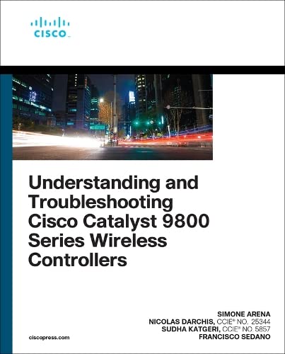Understanding And Troubleshooting Cisco Catalyst 9800 Series Wireless Controllers 1st Edition Simone Arena