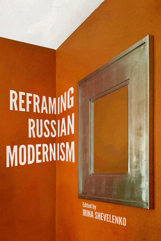 Reframing Russian Modernism Irina Shevelenko
