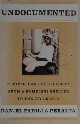 Undocumented A Dominican Boys Odyssey From A Homeless Shelter To The Ivy League Danel Padilla Peralta