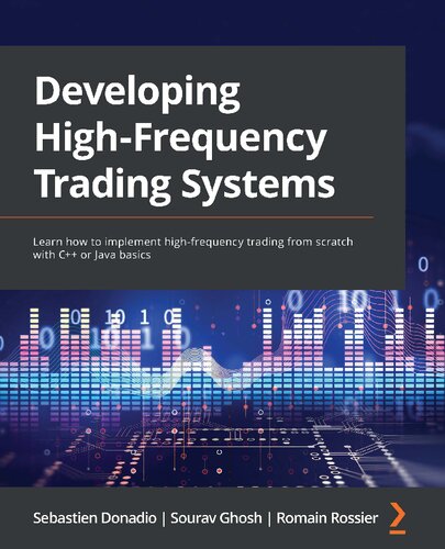Developing High Frequency Trading Systems Learn How To Implement Highfrequency Trading From Scratch With C Or Java Basics 1st Edition Sebastian Donadio Sourav Ghosh Romain Rossier