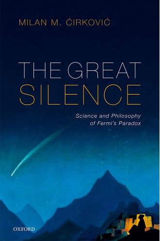 The Great Silence The Science And Philosophy Of Fermis Paradox Milan M Irkovi
