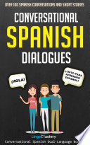 Conversational Spanish Dialogues Over 100 Spanish Conversations And Short Stories Lingo Mastery