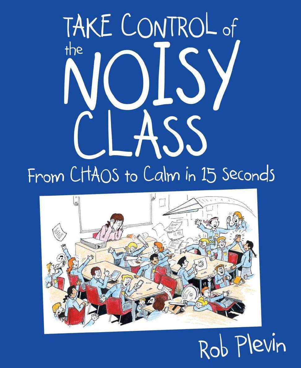 Take Control Of The Noisy Class From Chaos To Calm In 15 Seconds Rob Plevin