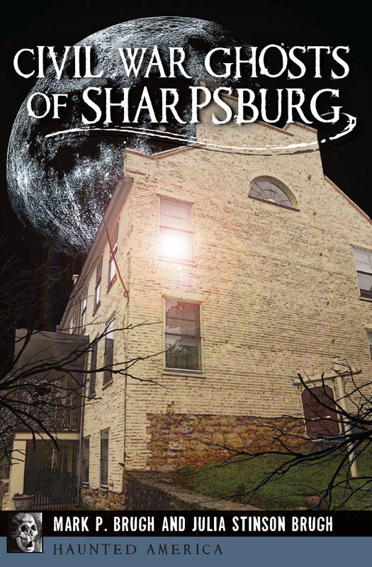 Civil War Ghosts Of Sharpsburg Haunted America Mark P Brugh Julia Stinson Brugh