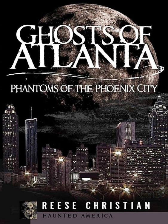Ghosts Of Atlanta Phantoms Of The Phoenix City Reese Christian