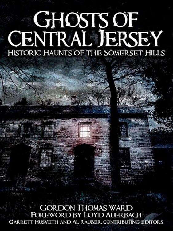 Ghosts Of Central Jersey Historic Haunts Of The Somerset Hills Gordon Thomas Ward