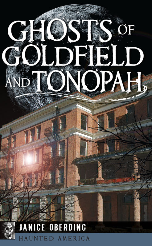 Ghosts Of Goldfield And Tonopah Haunted America Janice Oberding