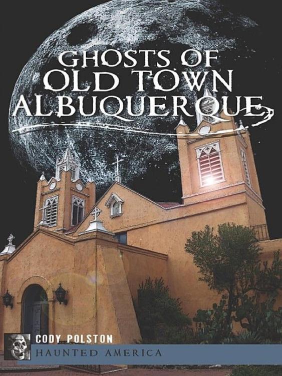 Ghosts Of Old Town Albuquerque Cody Polston