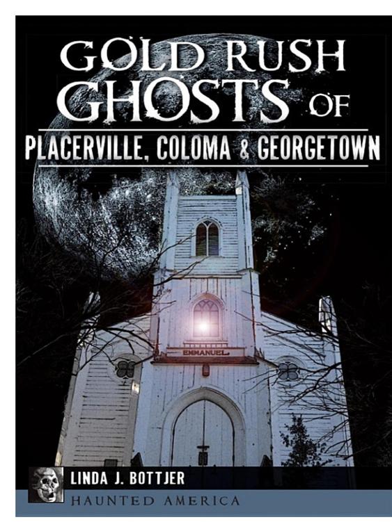 Gold Rush Ghosts Of Placerville Coloma Georgetown Linda J Bottjer