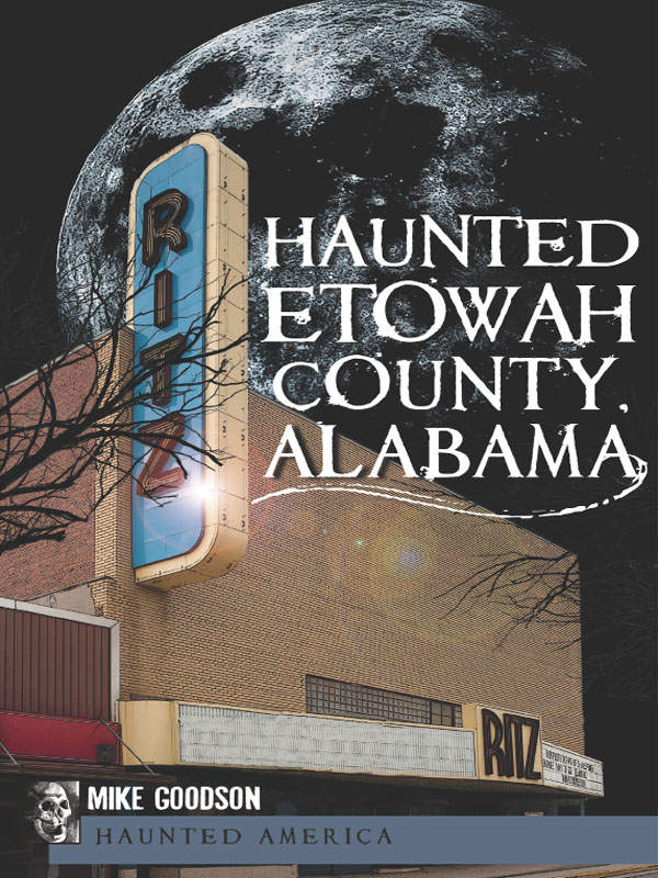Haunted Etowah County Alabama Haunted America Mike Goodson