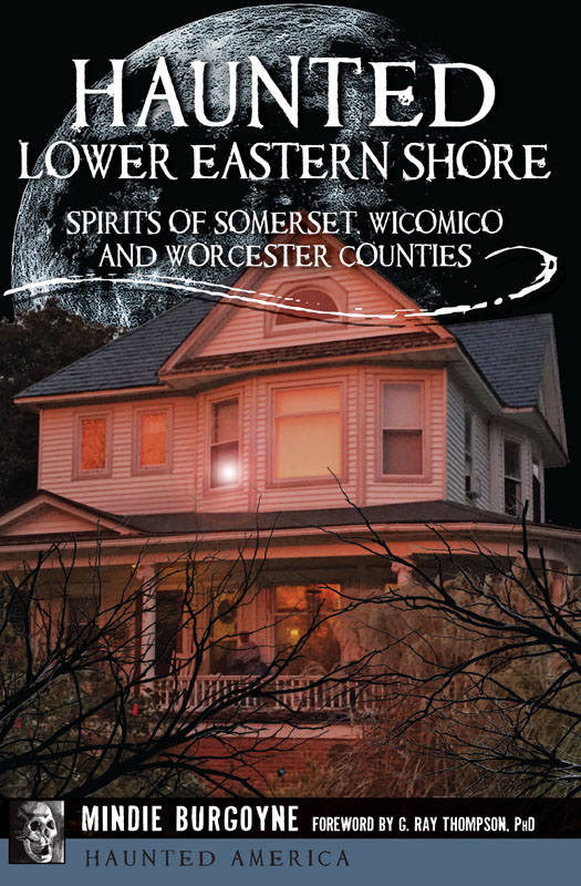 Haunted Lower Eastern Shore Spirits Of Somerset Wicomico And Worcester Counties Haunted America Mindie Burgoyne