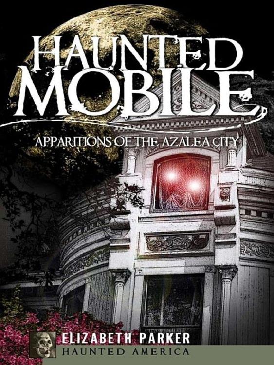 Haunted Mobile Apparitions Of The Azalea City Elizabeth Parker