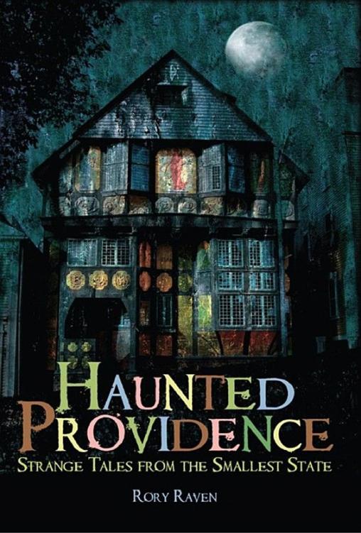 Haunted Providence Strange Tales From The Smallest State Rory Raven