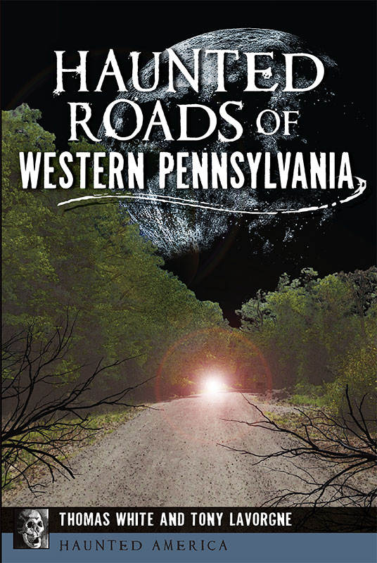 Haunted Roads Of Western Pennsylvania Thomas White Tony Lavorgne