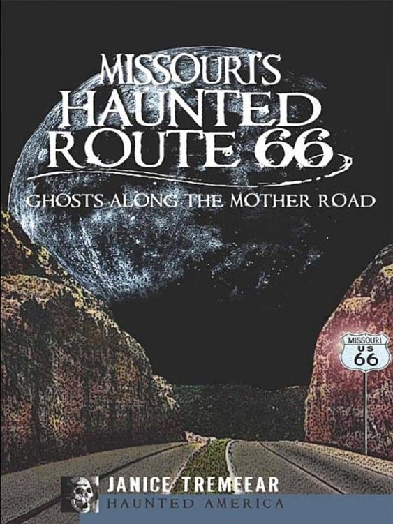 Missouris Haunted Route 66 Ghosts Along The Mother Road Janice Tremeear