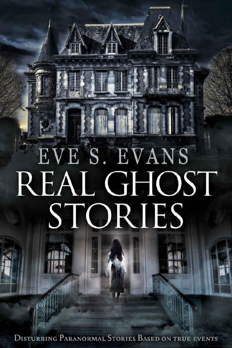 Real Ghost Stories Disturbing Paranormal Stories Based On True Events Eve S Evans