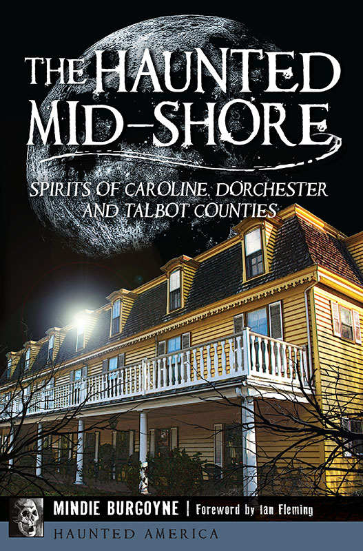 The Haunted Midshore Spirits Of Caroline Dorchester And Talbot Counties Haunted America Mindie Burgoyne