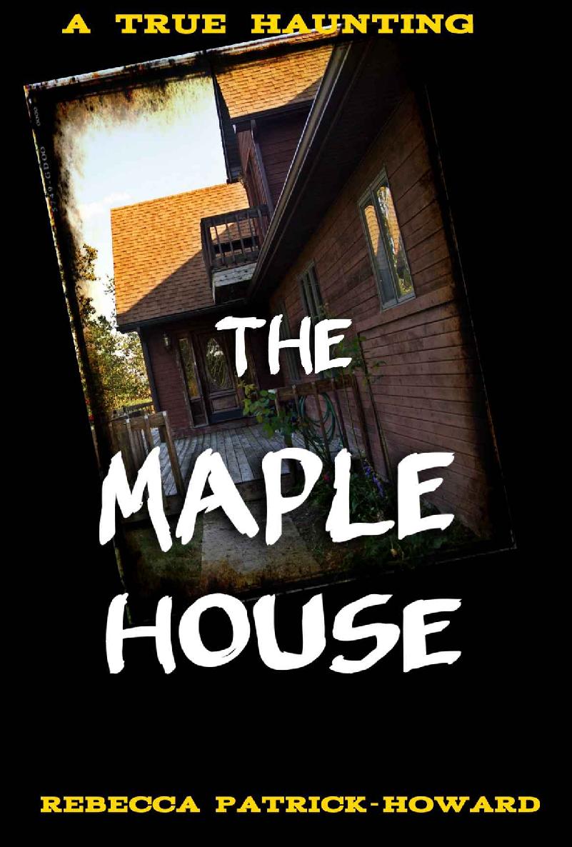 The Maple House A True Haunted House Ghost Story The True Story Of A Haunting True Hauntings Book 4 Jeanie Dyer Rebecca Patrickhoward