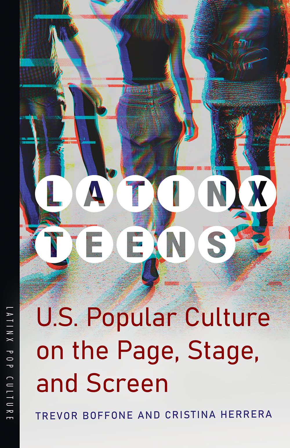 Latinx Teens Us Popular Culture On The Page Stage And Screen Trevor Boffone