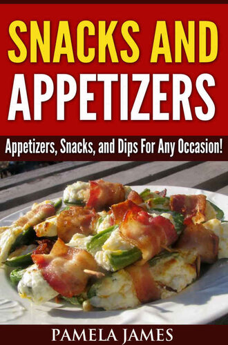 Snacks And Appetizers Appetizers Snacks And Dips For Any Occasion Pamela James