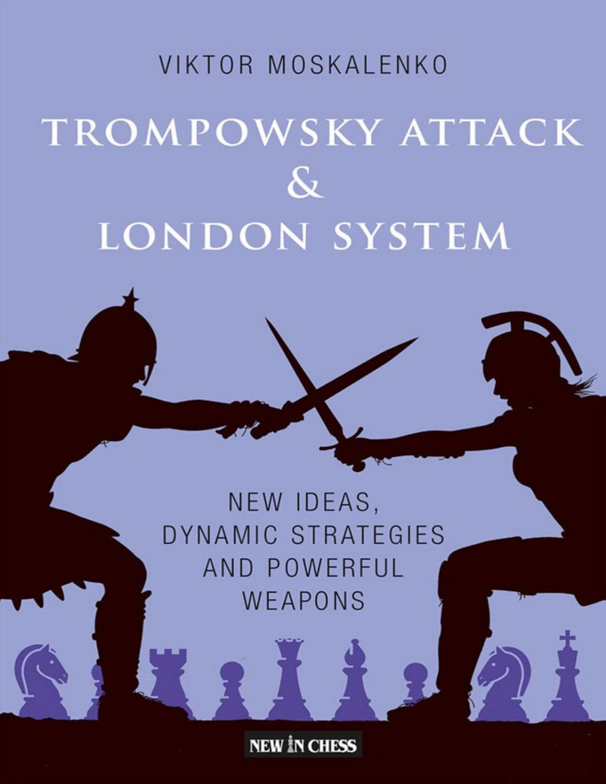 Trompowsky Attack And London System New Ideas Dynamic Strategies And Powerful Weapons Viktor Moskalenko
