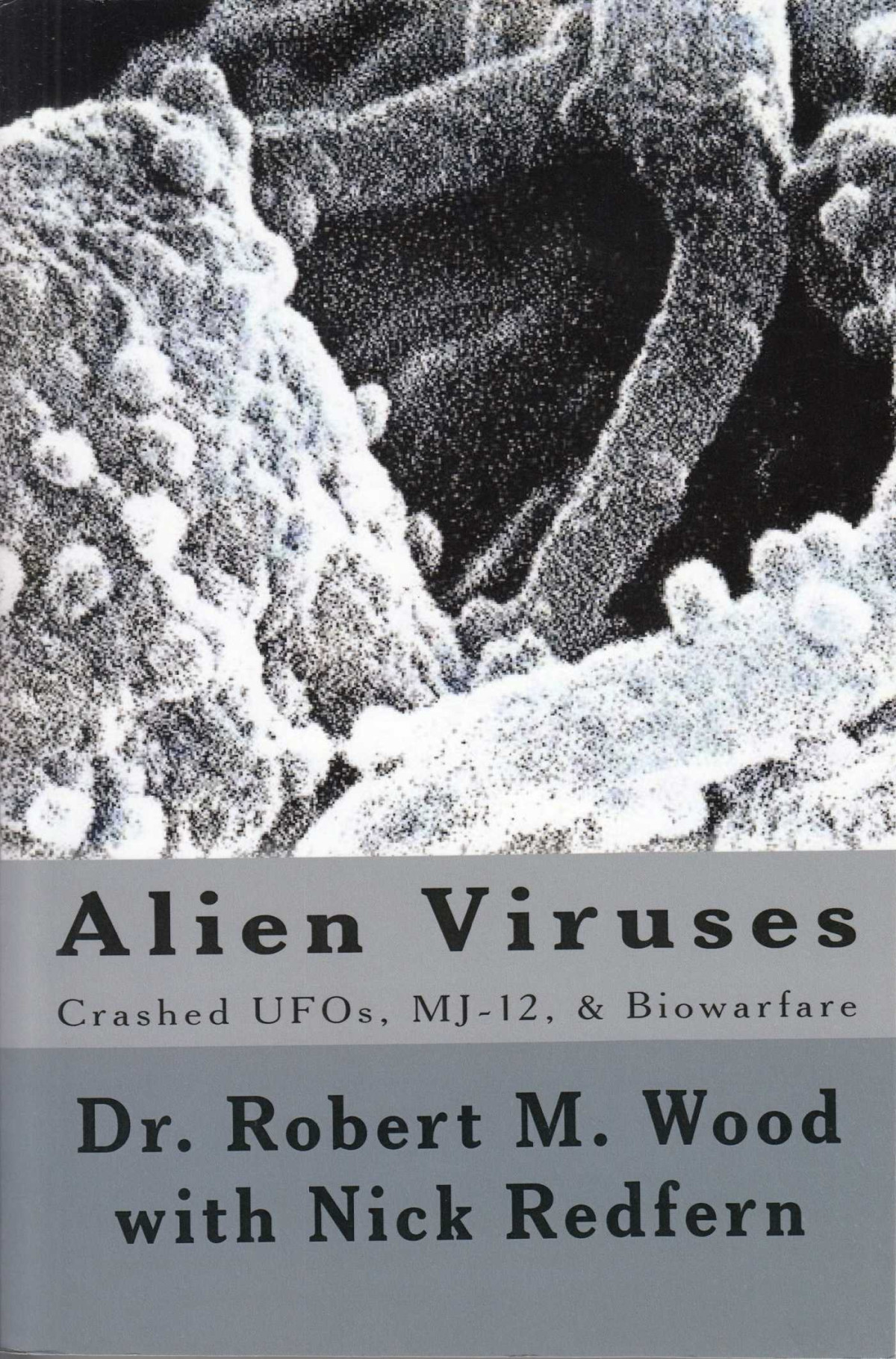 Alien Viruses Crashed Ufos Mj12 Biowarfare Robert M Wood