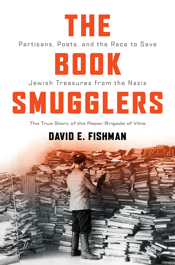 The Book Smugglers Partisans Poets And The Race To Save Jewish Treasures From The Nazis Fishman