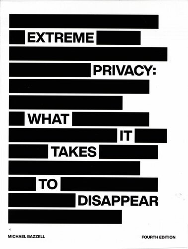 Extreme Privacy What It Takes To Disappear 4th Edition Michael Bazzell