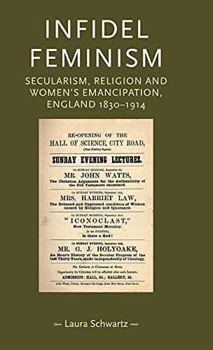 Infidel Feminism Secularism Religion And Womens Emancipation England 18301914 Illustrated Laura Schwarz