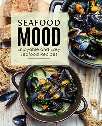 Seafood Mood Enjoyable And Easy Seafood Recipes 2nd Edition 2nd Booksumo Press
